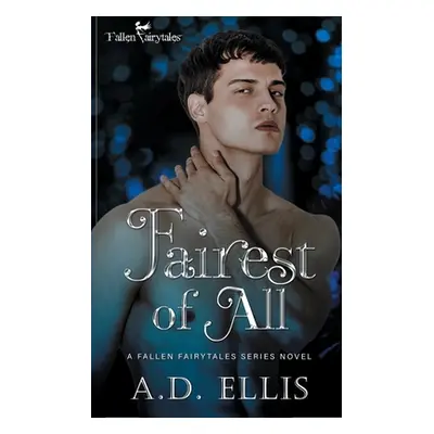 "Fairest of All: A Fallen Fairytales Dark MM Romance" - "" ("Ellis A. D.")