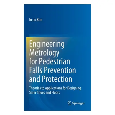 "Engineering Metrology for Pedestrian Falls Prevention and Protection: Theories to Applications 