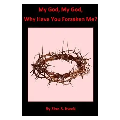 "My God, My God, Why Have You Forsaken Me?" - "" ("Kwok Zion S.")