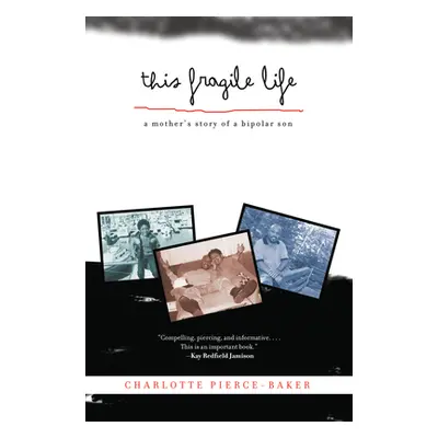 "This Fragile Life: A Mother's Story of a Bipolar Son" - "" ("Pierce-Baker Charlotte")