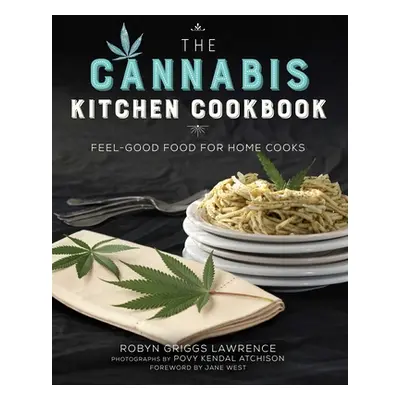 "The Cannabis Kitchen Cookbook: Feel-Good Food for Home Cooks" - "" ("Lawrence Robyn Griggs")