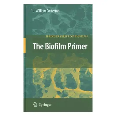 "The Biofilm Primer" - "" ("Costerton J. William")