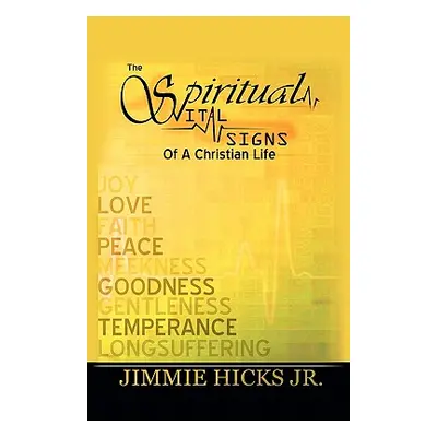 "The Spiritual Vital Signs of a Christian Life" - "" ("Hicks Jimmie Jr.")