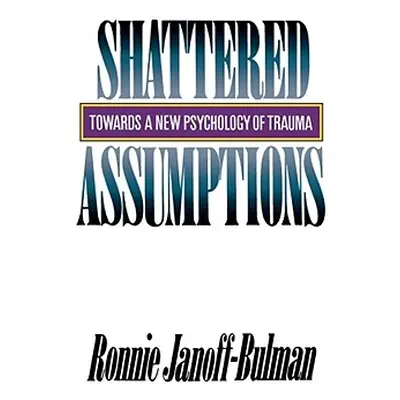 "Shattered Assumptions" - "" ("Janoff-Bulman Ronnie")