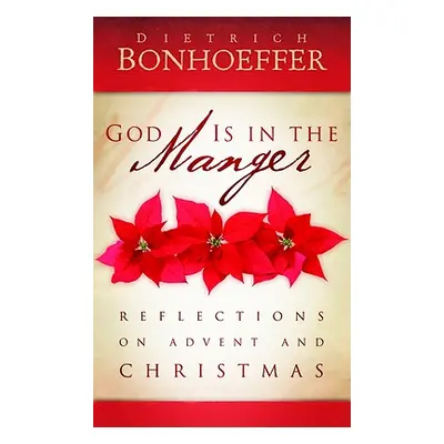 "God Is in the Manger: Reflections on Advent and Christmas" - "" ("Bonhoeffer Dietrich")