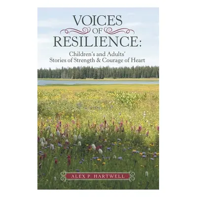 "Voices of Resilience: Children's and Adults' Stories of Strength & Courage of Heart" - "" ("Har