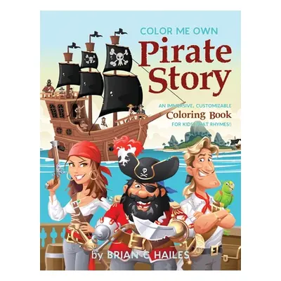 "Color Me Own Pirate Story: An Immersive, Customizable Coloring Book for Kids (That Rhymes!)" - 