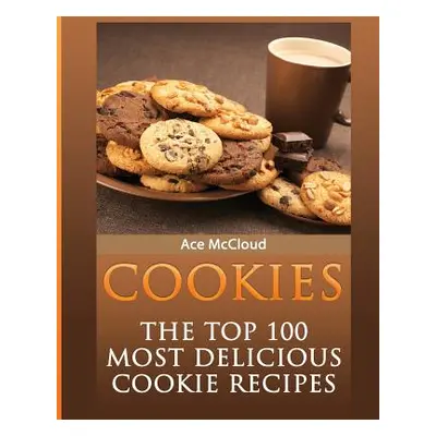 "Cookies: The Top 100 Most Delicious Cookie Recipes" - "" ("McCloud Ace")