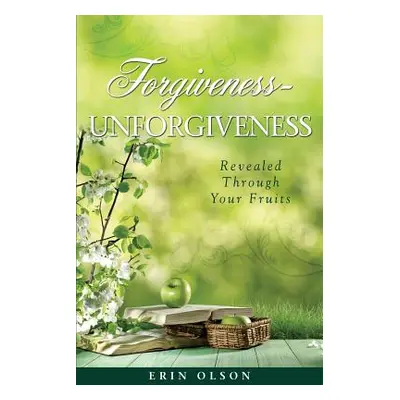 "Forgiveness - Unforgiveness" - "" ("Olson Erin")