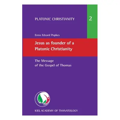 "Jesus as founder of a Platonic Christianity: The Message of the Gospel of Thomas" - "" ("Popkes