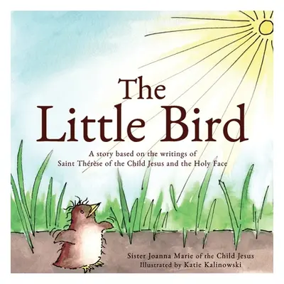 "The Little Bird: A story based on St. Thrse of the Child Jesus and the Holy Face" - "" ("Of the