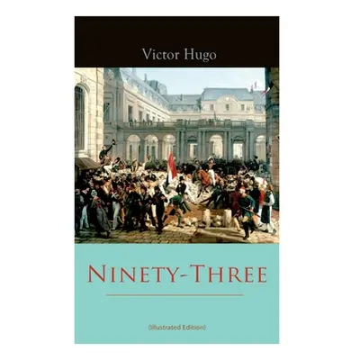 "Ninety-Three (Illustrated Edition)" - "" ("Hugo Victor")