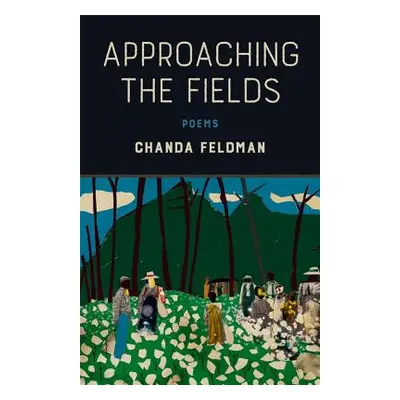 "Approaching the Fields: Poems" - "" ("Feldman Chanda")