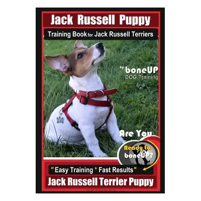 "Jack Russell Puppy Training Book for Jack Russell Terriers by Boneup Dog Training: Are You Read