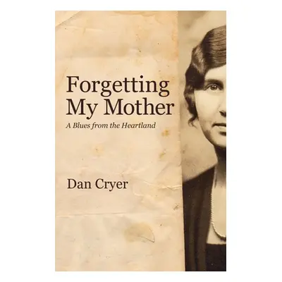 "Forgetting My Mother: A Blues from the Heartland" - "" ("Cryer Dan")