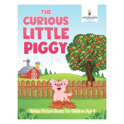 "The Curious Little Piggy: Hidden Picture Books for Children Age 4" - "" ("Jupiter Kids")