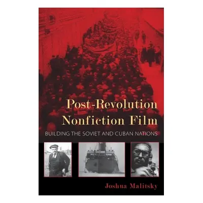 "Post-Revolution Nonfiction Film: Building the Soviet and Cuban Nations" - "" ("Malitsky Joshua"