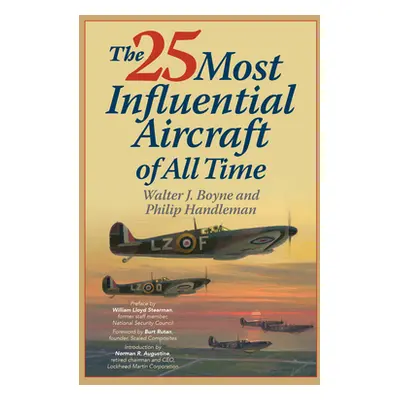 "The 25 Most Influential Aircraft of All Time" - "" ("Boyne Walter")