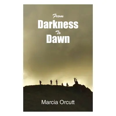 "From Darkness to Dawn" - "" ("Orcutt Marcia")