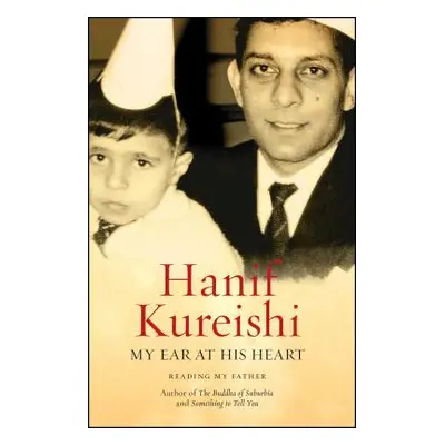 "My Ear at His Heart: Reading My Father" - "" ("Kureishi Hanif")