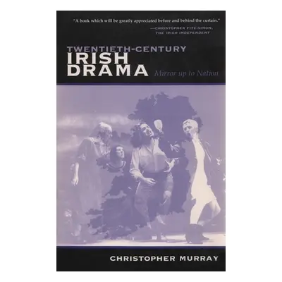 "Twentieth-Century Irish Drama: Mirror Up to Nation" - "" ("Murray Christopher")