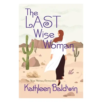 "The Last Wise Woman: The Wise Woman Chronicles" - "" ("Baldwin Kathleen")