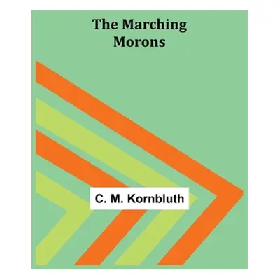 "The Marching Morons" - "" ("M. Kornbluth C.")