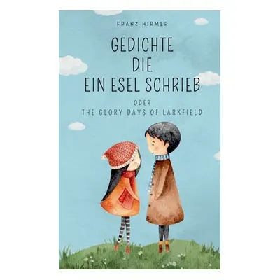 "Gedichte die ein Esel schrieb: The glory days of Larkfield" - "" ("Hirmer Franz")