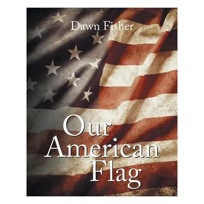 "Our American Flag" - "" ("Fisher Dawn")