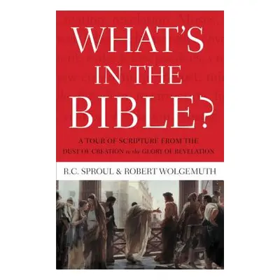 "What's in the Bible: A Tour of Scripture from the Dust of Creation to the Glory of Revelation" 