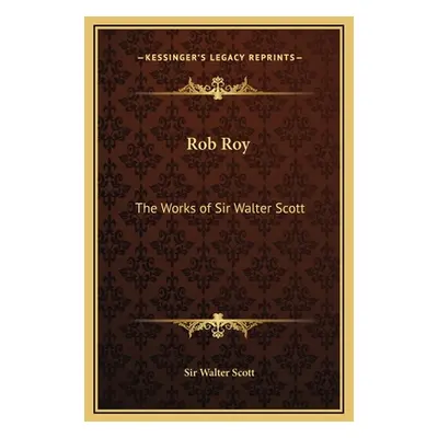 "Rob Roy: The Works of Sir Walter Scott" - "" ("Scott Walter")