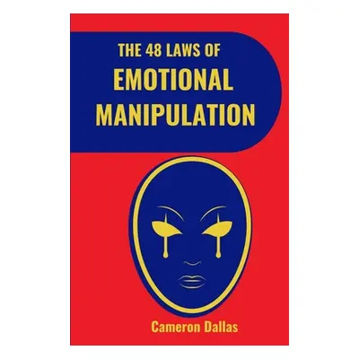 "The 48 Laws of Emotional Manipulation" - "" ("Dallas Cameron")