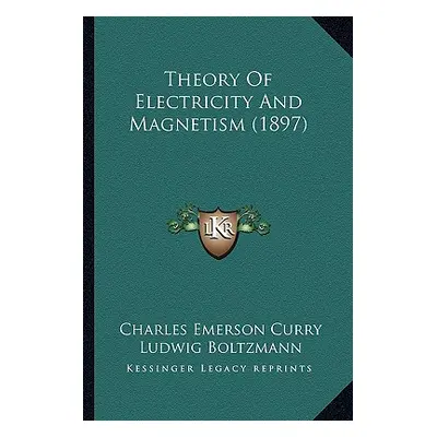 "Theory Of Electricity And Magnetism (1897)" - "" ("Curry Charles Emerson")