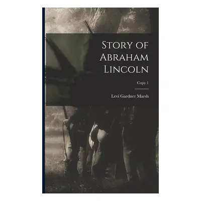 "Story of Abraham Lincoln; copy 1" - "" ("Marsh Levi Gardner 1823-1906")