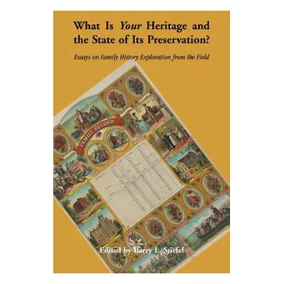 "What is Your Heritage and the State of its Preservation?: Essays on Family History Exploration 