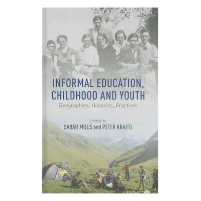 "Informal Education, Childhood and Youth: Geographies, Histories, Practices" - "" ("Mills S.")