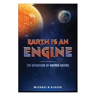 "Earth Is an Engine" - "" ("B. Klocek Michael")