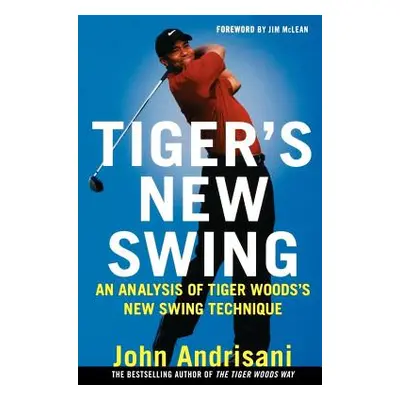 "Tiger's New Swing: An Analysis of Tiger Woods's New Swing Technique" - "" ("Andrisani John")