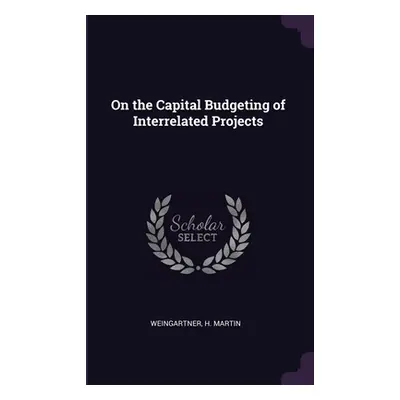 "On the Capital Budgeting of Interrelated Projects" - "" ("Weingartner H. Martin")