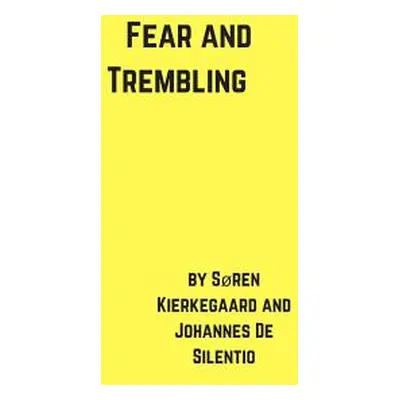 "Fear and Trembling" - "" ("De Silentio Johannes")