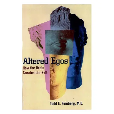 "Altered Egos: How the Brain Creates the Self" - "" ("Feinberg Todd")