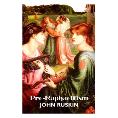 "Pre-Raphaelitism: Two Lectures" - "" ("Ruskin John")