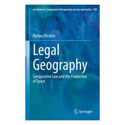 "Legal Geography: Comparative Law and the Production of Space" - "" ("Nicolini Matteo")