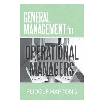 "General Management for Operational Managers" - "" ("Hartong Rudolf")