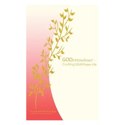 "Godversations: Crafting Your Prayer Life" - "" ("Brundige Roscheeta M.")