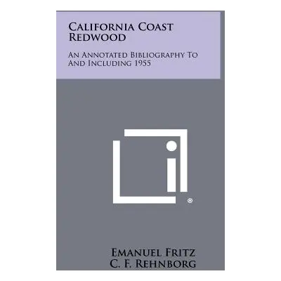 "California Coast Redwood: An Annotated Bibliography To And Including 1955" - "" ("Fritz Emanuel