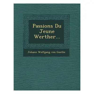 "Passions Du Jeune Werther..." - "" ("Von Goethe Johann Wolfgang")