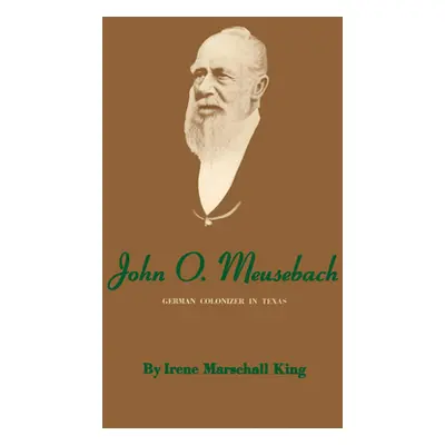 "John O. Meusebach: German Colonizer in Texas" - "" ("King Irene Marschall")