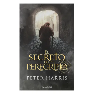 "El Secreto del Peregrino (the Pilgrim's Secret - Spanish Edition)" - "" ("Harris Peter")