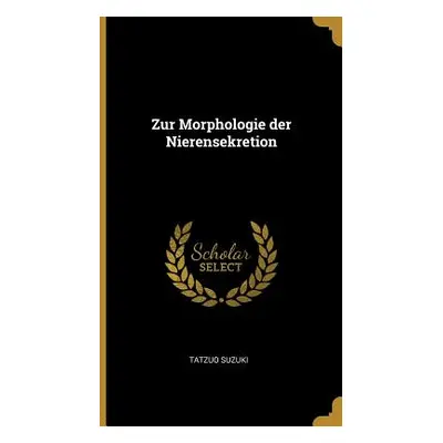 "Zur Morphologie der Nierensekretion" - "" ("Suzuki Tatzuo")